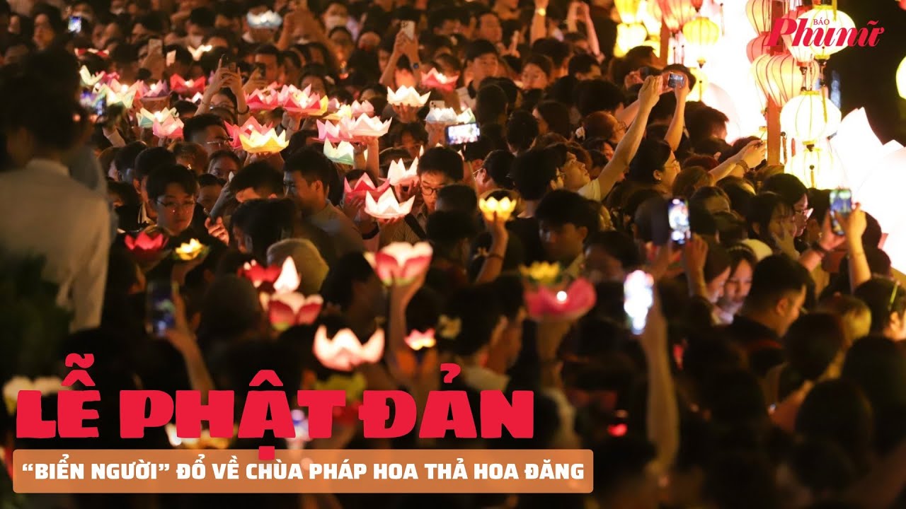 Biển người đổ về chùa Pháp Hoa thả hoa đăng, mừng lễ Phật đản | PNM