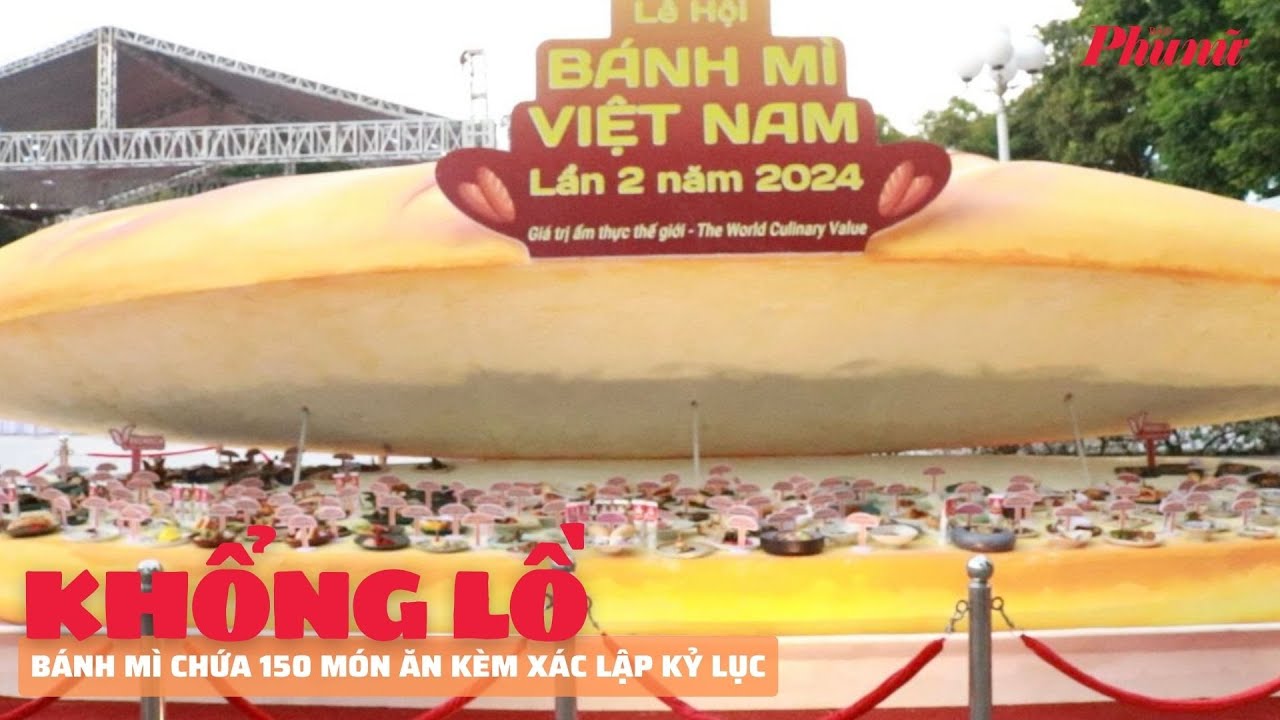 Ổ bánh mì khổng lồ, chứa 150 món ăn kèm ở Lễ hội bánh mì năm 2024 | PNM